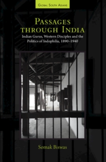 Passages through India : Indian Gurus, Western Disciples and the Politics of Indophilia, 1890–1940