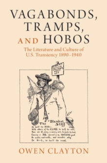 Vagabonds, Tramps, and Hobos : The Literature and Culture of U.S. Transiency 1890-1940