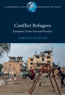 Conflict Refugees : European Union Law and Practice