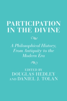 Participation in the Divine : A Philosophical History, From Antiquity to the Modern Era