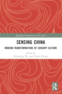 Sensing China : Modern Transformations of Sensory Culture