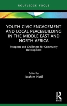 Youth Civic Engagement and Local Peacebuilding in the Middle East and North Africa : Prospects and Challenges for Community Development