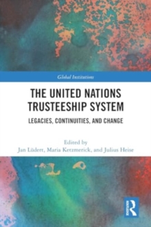 The United Nations Trusteeship System : Legacies, Continuities, and Change