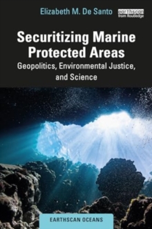 Securitizing Marine Protected Areas : Geopolitics, Environmental Justice, and Science
