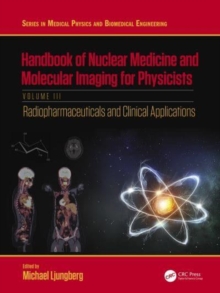 Handbook of Nuclear Medicine and Molecular Imaging for Physicists : Radiopharmaceuticals and Clinical Applications, Volume III