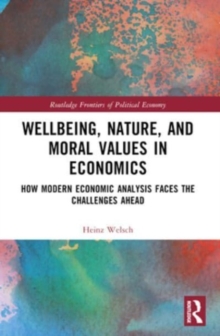 Wellbeing, Nature, and Moral Values in Economics : How Modern Economic Analysis Faces the Challenges Ahead