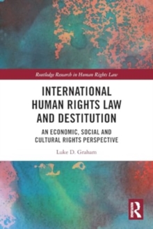 International Human Rights Law and Destitution : An Economic, Social and Cultural Rights Perspective