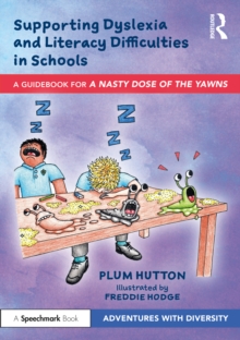 Supporting Dyslexia and Literacy Difficulties in Schools : A Guidebook for ‘A Nasty Dose of the Yawns’