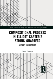 Compositional Process in Elliott Carter’s String Quartets : A Study in Sketches