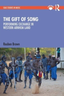 The Gift of Song : Performing Exchange in Western Arnhem Land