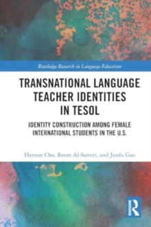 Transnational Language Teacher Identities in TESOL : Identity Construction Among Female International Students in the U.S.