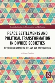 Peace Settlements and Political Transformation in Divided Societies : Rethinking Northern Ireland and South Africa