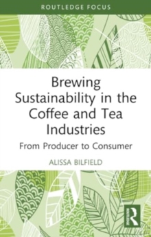 Brewing Sustainability in the Coffee and Tea Industries : From Producer to Consumer