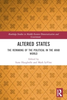 Altered States : The Remaking of the Political in the Arab World