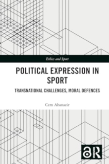 Political Expression in Sport : Transnational Challenges, Moral Defences