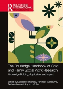 The Routledge Handbook of Child and Family Social Work Research : Knowledge-Building, Application, and Impact