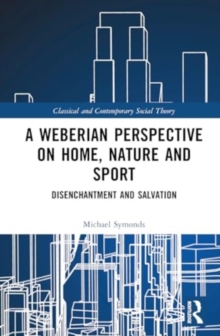 A Weberian Perspective on Home, Nature and Sport : Disenchantment and Salvation