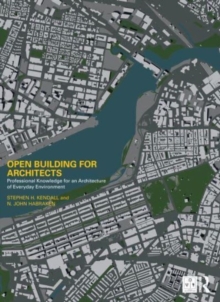 Open Building for Architects : Professional Knowledge for an Architecture of Everyday Environment