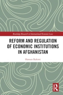 Reform and Regulation of Economic Institutions in Afghanistan : Formal and Informal Credit Systems