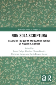 Non Sola Scriptura : Essays on the Qur’an and Islam in Honour of William A. Graham