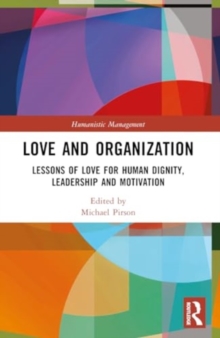Love and Organization : Lessons of Love for Human Dignity, Leadership and Motivation