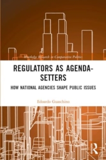 Regulators as Agenda-Setters : How National Agencies Shape Public Issues