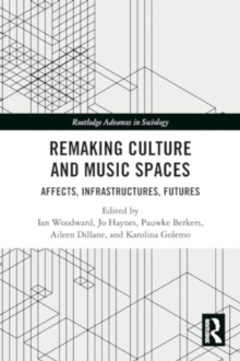 Remaking Culture and Music Spaces : Affects, Infrastructures, Futures