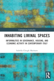 Inhabiting Liminal Spaces : Informalities in Governance, Housing, and Economic Activity in Contemporary Italy