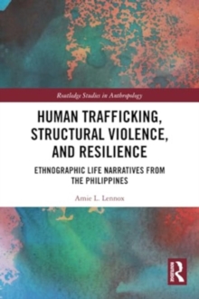 Human Trafficking, Structural Violence, and Resilience : Ethnographic Life Narratives from the Philippines