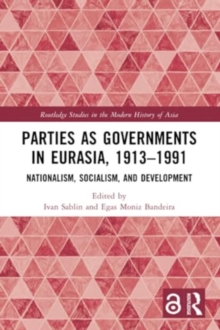 Parties as Governments in Eurasia, 1913–1991 : Nationalism, Socialism, and Development