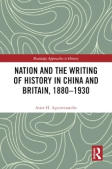 Nation and the Writing of History in China and Britain, 1880–1930