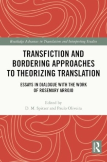Transfiction and Bordering Approaches to Theorizing Translation : Essays in Dialogue with the Work of Rosemary Arrojo