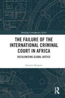 The Failure of the International Criminal Court in Africa : Decolonising Global Justice
