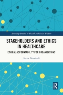 Stakeholders and Ethics in Healthcare : Ethical Accountability for Organizations