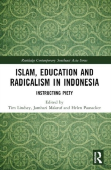 Islam, Education and Radicalism in Indonesia : Instructing Piety