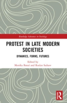 Protest in Late Modern Societies : Dynamics, Forms, Futures