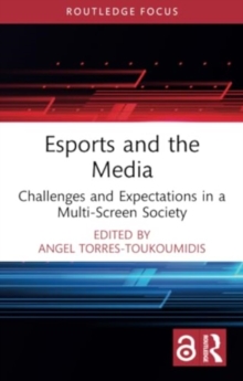 Esports and the Media : Challenges and Expectations in a Multi-Screen Society