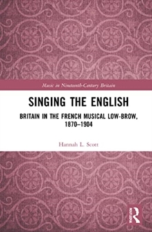 Singing the English : Britain in the French Musical Lowbrow, 1870–1904