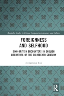 Foreignness and Selfhood : Sino-British Encounters in English Literature of the Eighteenth Century