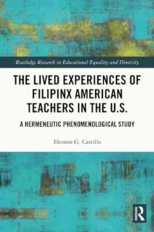 The Lived Experiences of Filipinx American Teachers in the U.S. : A Hermeneutic Phenomenological Study