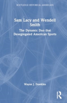 Sam Lacy and Wendell Smith : The Dynamic Duo that Desegregated American Sports