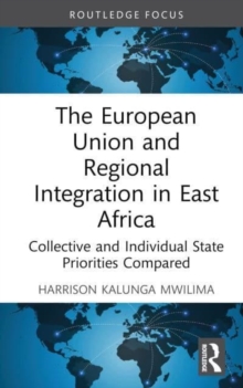 The European Union and Regional Integration in East Africa : Collective and Individual State Priorities Compared