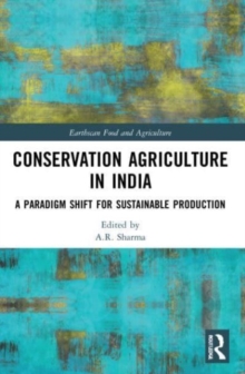 Conservation Agriculture in India : A Paradigm Shift for Sustainable Production