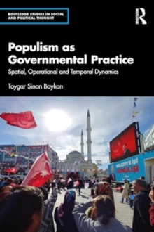 Populism as Governmental Practice : Spatial, Operational and Temporal Dynamics