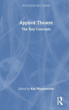 Applied Theatre : The Key Concepts