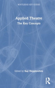 Applied Theatre : The Key Concepts