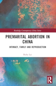 Premarital Abortion in China : Intimacy, Family and Reproduction