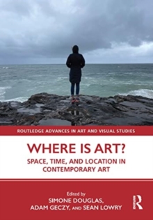 Where is Art? : Space, Time, and Location in Contemporary Art