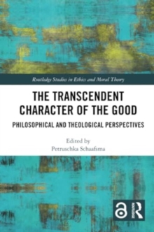 The Transcendent Character of the Good : Philosophical and Theological Perspectives