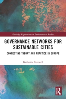 Governance Networks for Sustainable Cities : Connecting Theory and Practice in Europe